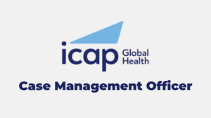 The latest Jobs in Case Management Officer at ICAP Tanzania