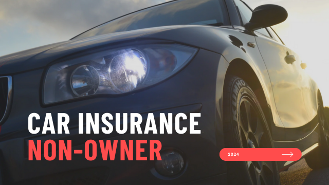 Non-Owner Car Insurance 2024/2025
